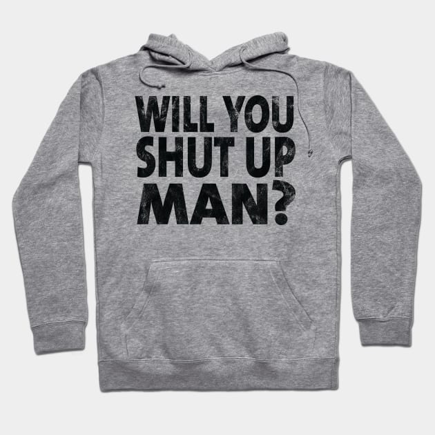 Shut Up Man shut up man donald trump Hoodie by Gaming champion